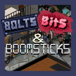 Bolts, Bits, & Boomsticks