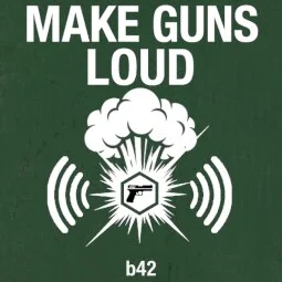 Make Guns LOUD!