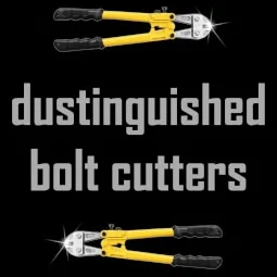 dustinguished bolt cutters